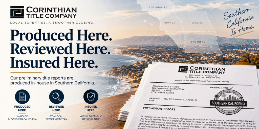 Corinthian Title preliminary title reports produced and reviewed in-house in Southern California.